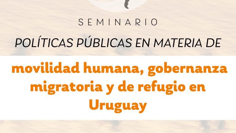 Invitación: Seminario “Políticas públicas en materia de movilidad humana, gobernanza migratoria y de refugio en Uruguay”