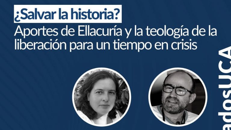 Invitación: Conversatorio virtual: “¿Salvar la historia? Aportes de Ellacuría y la teología de la liberación para un tiempo en crisis”