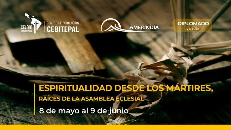 Amerindia y Cebitepal organizan el diplomado “Espiritualidad desde los mártires”