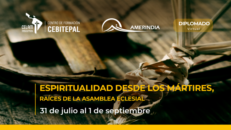 Amerindia y Cebitepal organizan el diplomado “Espiritualidad desde los mártires”