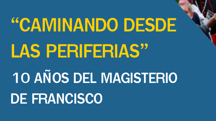Invitación: Curso “Caminando desde las periferias”. 10 años del magisterio de Francisco