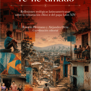 Libro digital: “Te he amado”. Reflexiones teológicas latinoamericanas sobre la exhortación Dilexi te del papa León XIV