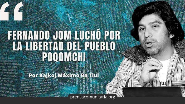 Fernando Jom: Luchó por la libertad del pueblo Poqomchi